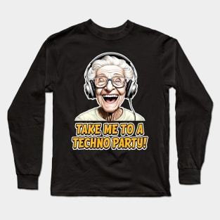 Take me to a techno party - Techno Granny - Clubbing Long Sleeve T-Shirt